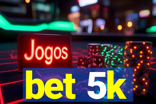 bet 5k